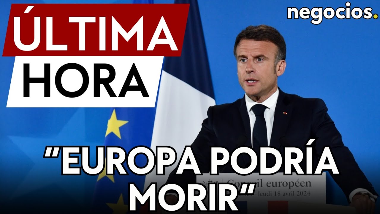 ÚLTIMA HORA | Macron advierte de que "Europa podría morir"