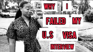 WHY I FAILED MY U.S VISA INTERVIEW