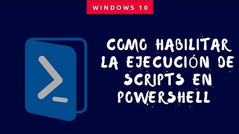 Habilitar la ejecución de scripts para Powershell