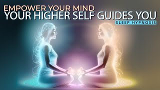 Sleep Hypnosis: Access Your Higher Self to Empower Your Subconscious Mind