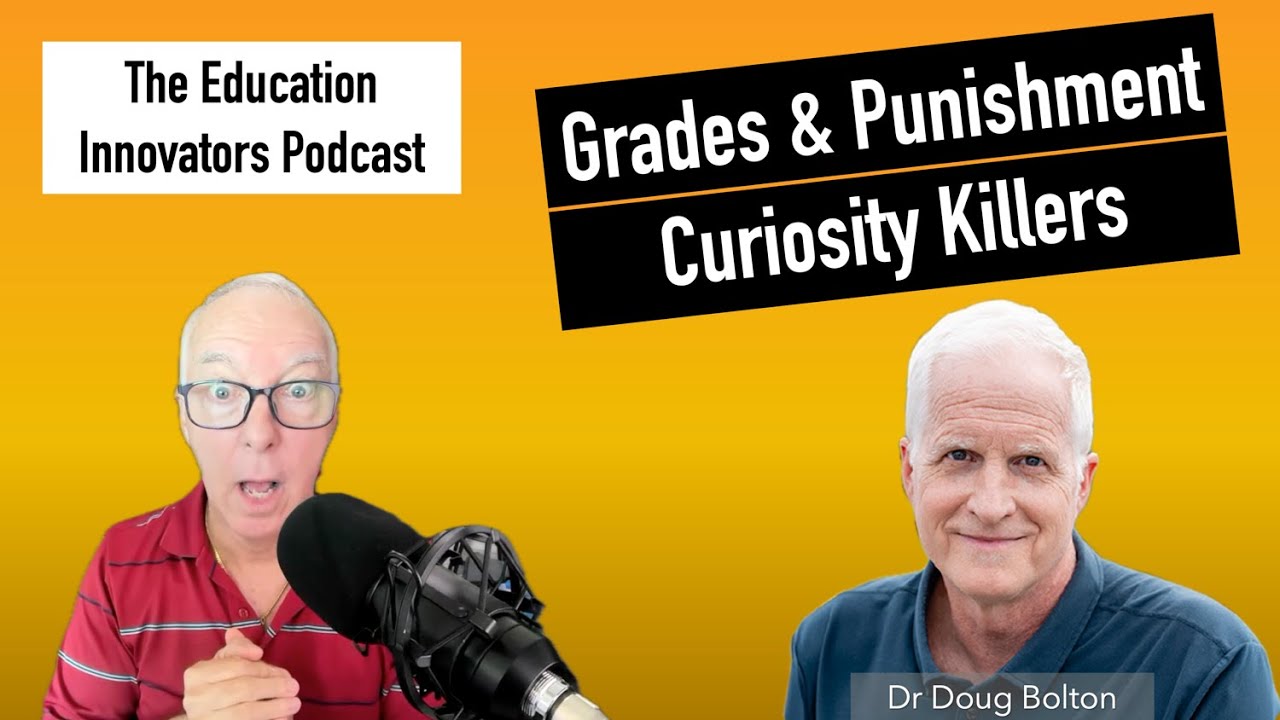 The Education Innovators Podcast with Doug Bolton - Grades & Punishment are Curiosity Killers