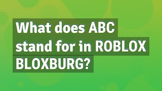 What does ABC stand for in Roblox Bloxburg?