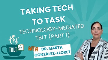 TBLTea | Taking Tech to Task: Technology-Mediated TBLT (Part 1) | Dr. Marta González-Lloret