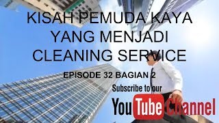 KISAH PEMUDA KAYA YANG MENJADI CLEANING SERVICE, EPISODE 32 BAGIAN 2