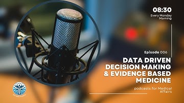 Ep 006: Data Driven Decision Making and Evidence Based Medicine