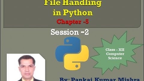 File Handling in Python Session-2 of Class-XII Computer Science By:Pankaj Kumar Mishra