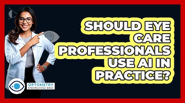 Should Eye Care Professionals Use AI In Practice? - Optometry Knowledge Base