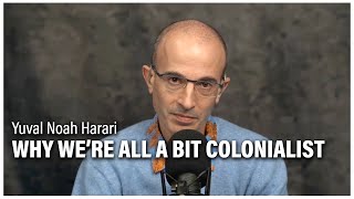 Yuval Noah Harari: Why We're All a Bit Colonialist