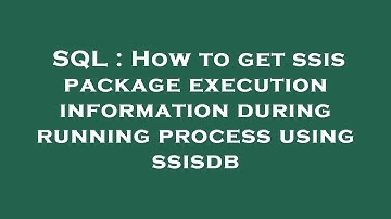 SQL : How to get ssis package execution information during running process using ssisdb