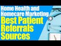 Best patient referral sources  home health marketing  start a home care