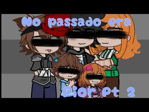 (OLD AU) •No passado era pior•||GA||(2/2)