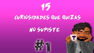 15 curiosidades que quizas no supiste #1