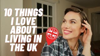 10 THINGS I LOVE ABOUT THE UK