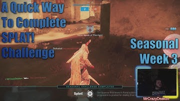 Destiny 2 Seasonal Week 3 A Quick Way To Complete SPLAT! Challenge