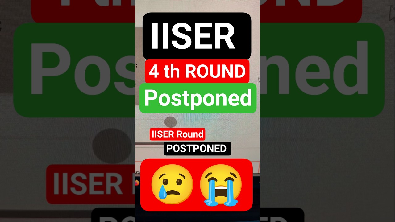 IISER 4th Round Postpone | IAT - 2025 | 