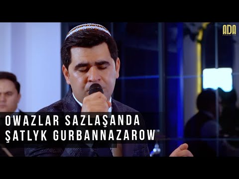 Owazlar Sazlaşanda - Şatlyk Gurbannazarow