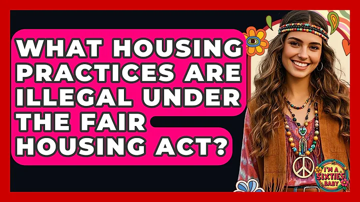 What Housing Practices Are Illegal Under The Fair Housing Act? - I'm a 60s Baby