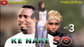 KE NAKE SO Series | Episode 3 |Hausa Film | Rahama 24 Hausa TV kwana casain zango na 5 kashi na 11