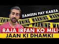 Raja irfan ko mili kabzamafia ki taraf say dhamki  insecure property in pakistan