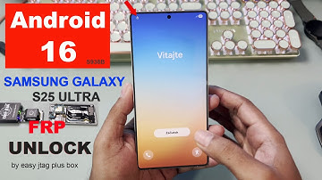 Samsung Galaxy S25 Ultra FRP Unlock Android 16 | by easy jtag Plus