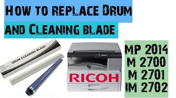Ricoh MP 2014D How to replace Drum and Cleaning blade? M 2700, M 2701 IM 2702.