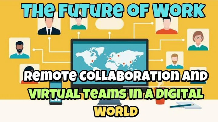 The Future of Work Remote Collaboration and Virtual Teams in a Digital World.
