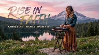 🔴 LIVE: 🔥 Uplifting Christian Trance 🙌 Rise in Faith | Powerful EDM Worship & Praise Music