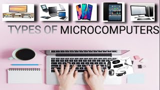 TYPES OF MICROCOMPUTERS