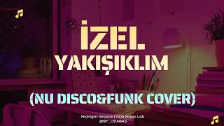 İZEL-YAKIŞIKLIM (NU DISCO&FUNK COVER)