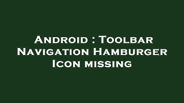 Android : Toolbar Navigation Hamburger Icon missing