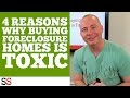 4 Reasons Why Buying Foreclosure Homes is Toxic