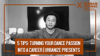5 Tips | Turning Your Dance Passion Into A Career | URBANIZE Presents