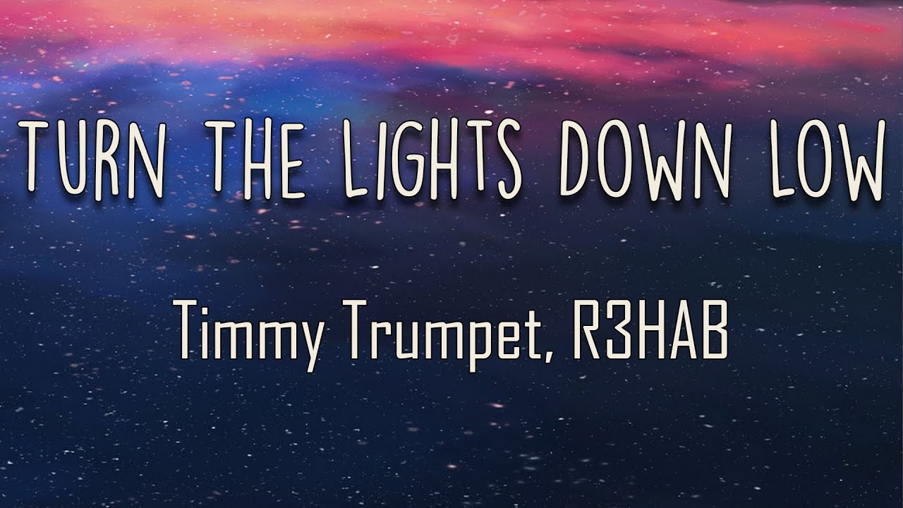 Timmy Trumpet, R3HAB - Turn The Lights Down Low (Lyrics) | before you go So I don't need to see - YouTube