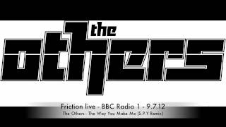 Friction at BBC Radio 1 - The Others - The Way You Make Me (S.P.Y Remix) :: OUT NOW