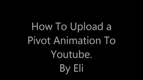 How to upload a Pivot Animation to Youtube