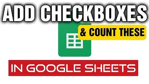 How To Add Checkboxes And Counting How Many Are Checked In Google Sheets