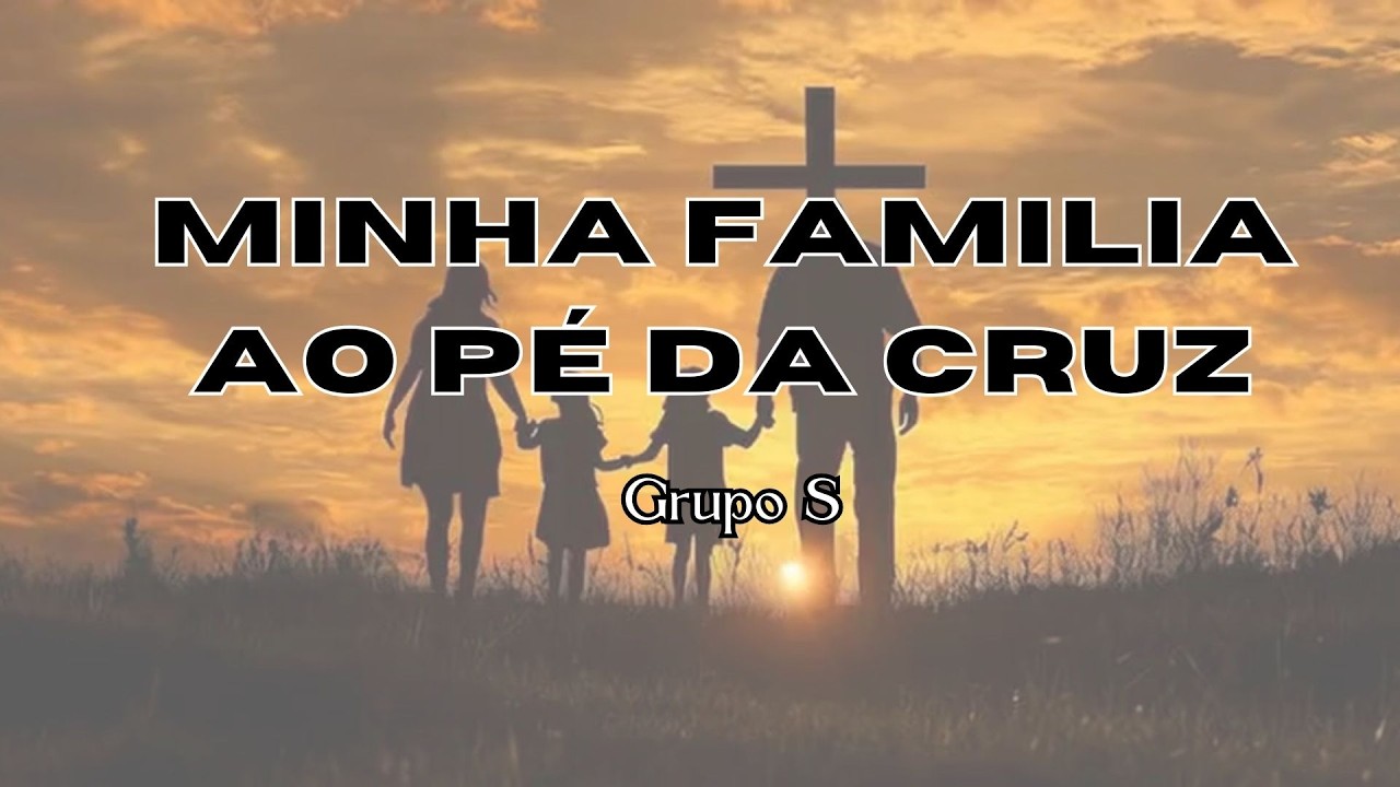 Grupo S - Minha família ao pé da Cruz
