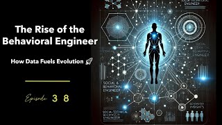 EP38 - The Rise of the Behavioral Engineer: How Data Fuels Evolution 🚀