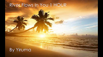 River Flows In You 1 HOUR