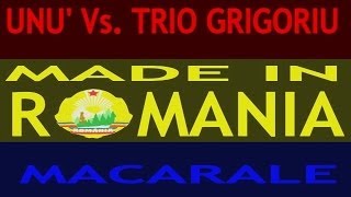 UNU' Vs. Trio Grigoriu - Made In Romania (Macarale)