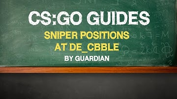 CS:GO Guide by Guardian: "My positions as a sniper at de_cbble" (Русские субтитры)