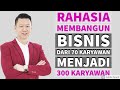 RAHASIA MEMBANGUN BISNIS DARI 70 KARYAWAN MENJADI 300 KARYAWAN