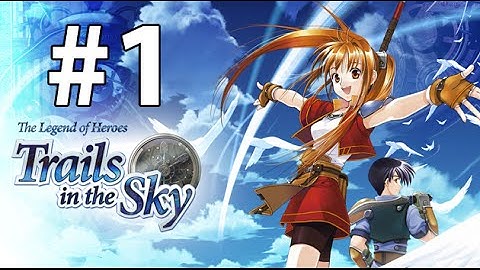 (Part 1) The Legend of Heroes: Trails in the Sky Playthrough