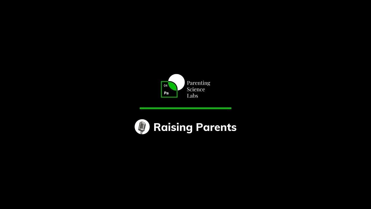 Welcome to Raising Parents: The Parenting Science Insights Podcast