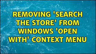 Removing 'Search the Store' from Windows 'Open with' context menu (2 Solutions!!)