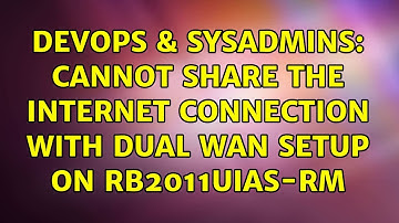 DevOps & SysAdmins: Cannot share the internet connection with dual wan setup on RB2011UiAS-RM
