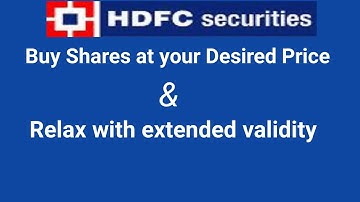 Benefits of GTDT Order in HDFC,Buy Shares at your desired Price & Relax with extended validity