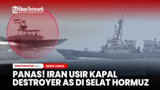 Panas! Iran Usir Kapal Destroyer AS di Selat Hormuz!
