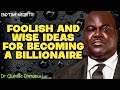 FOOLISH AND WISE IDEAS FOR BECOMING A BILLIONAIRE|| DR OLUMIDE EMMANUEL 