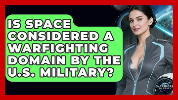 Is Space Considered a Warfighting Domain by the U.S. Military? - Warriors In Space